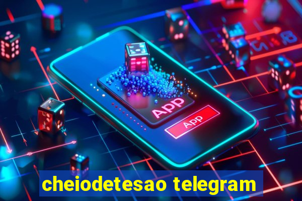 cheiodetesao telegram